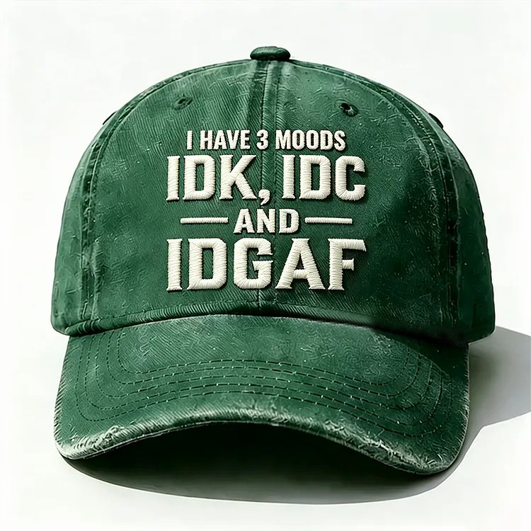 I Have 3 Moods Idk Idc And Idgaf Embroidery Cap