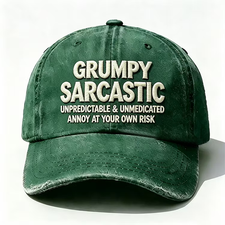 Grumpy Sarcastic Unpredictable & Unmedicated Annoy At Your Own Risk Embroidery Cap