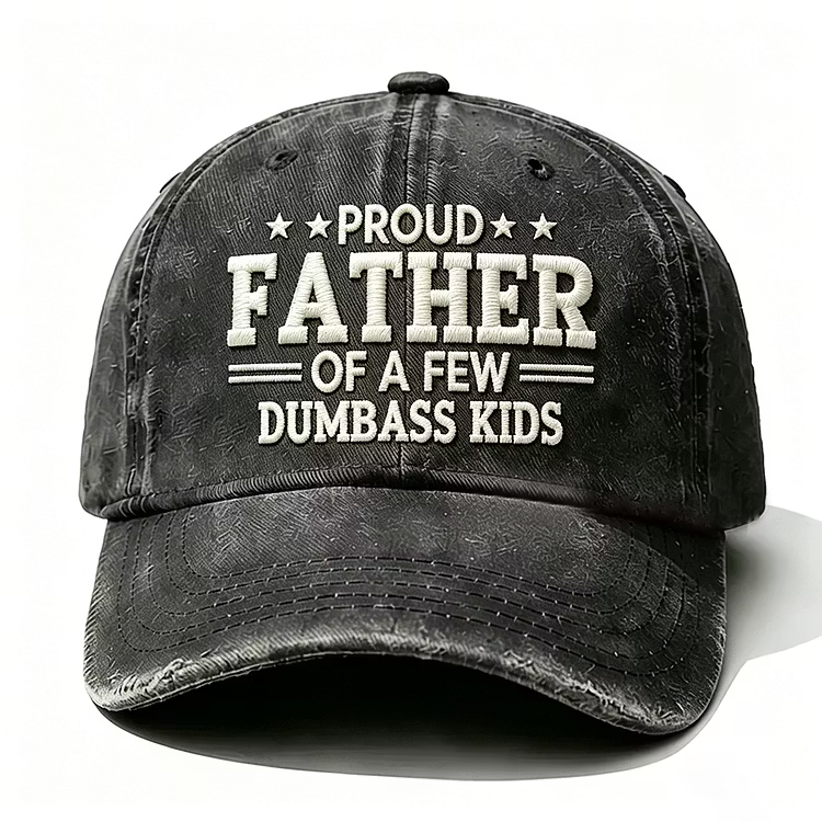 Proud Father Of A Few Dumbass Kids Embroidery Cap