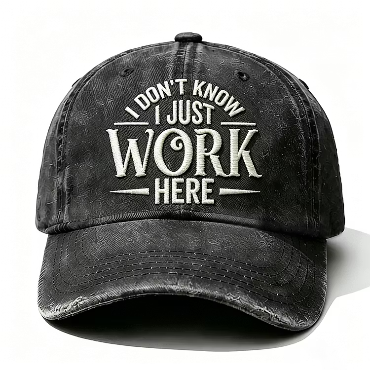 I Don't Know I Just Work Here Embroidery Cap