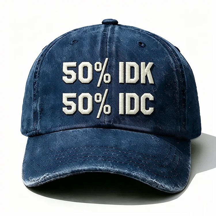 50% Idk 50% Idc Embroidery Cap