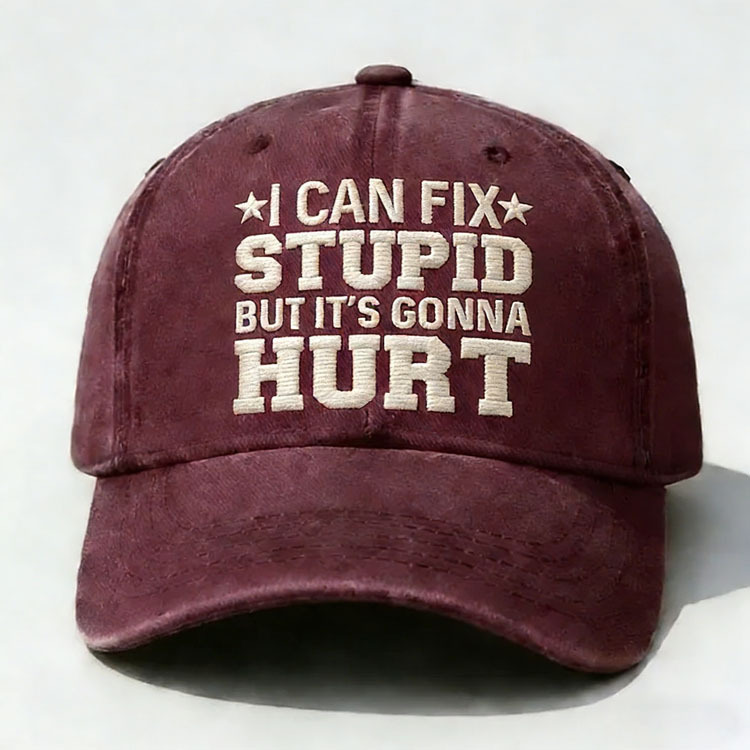 I Can Fix Stupid But It's Gonna Hurt Embroidery Cap