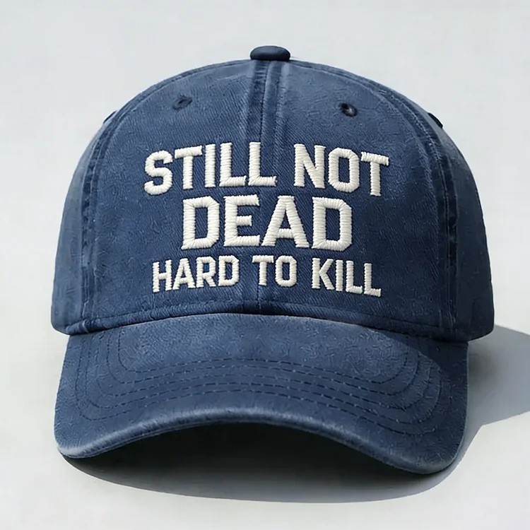 Still Not Dead Hard To Kill Embroidery Cap