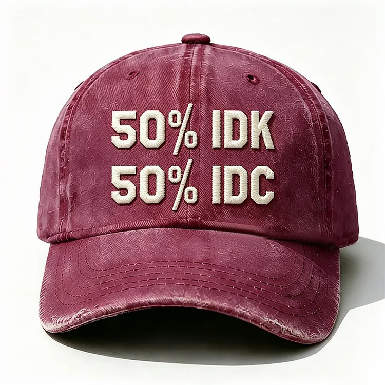 50% Idk 50% Idc Embroidery Cap