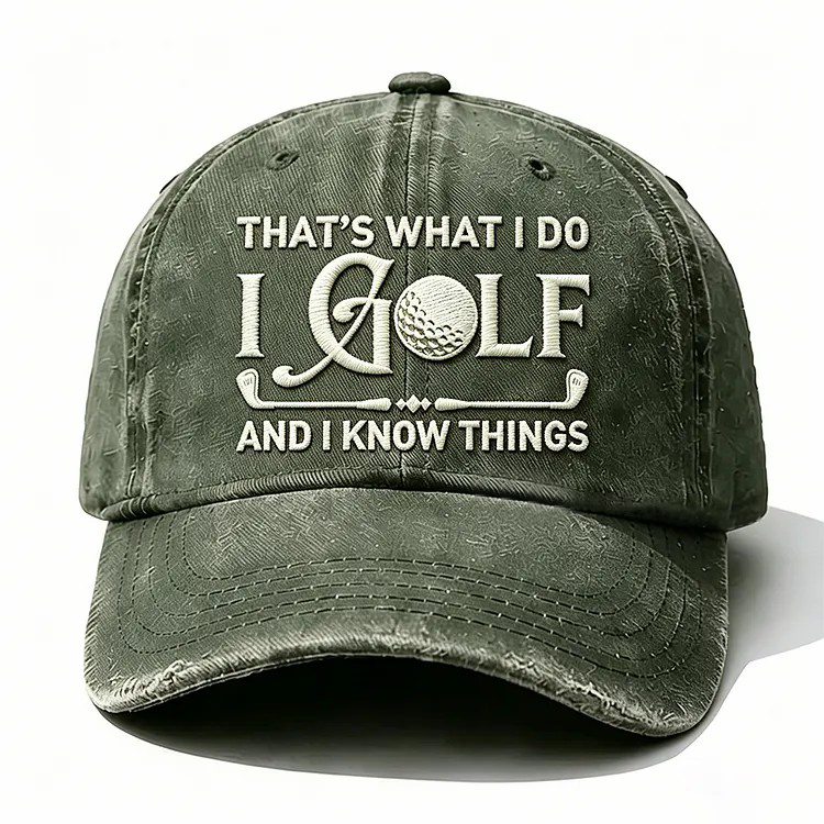 That's What I Do I Golf And I Know Things Embroidery Cap