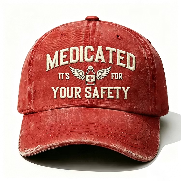 Medicated It's For Your Safety Embroidery Cap