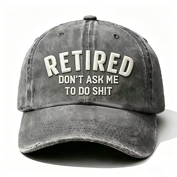 Retired Don't Ask Me To Do Shit Embroidery Cap