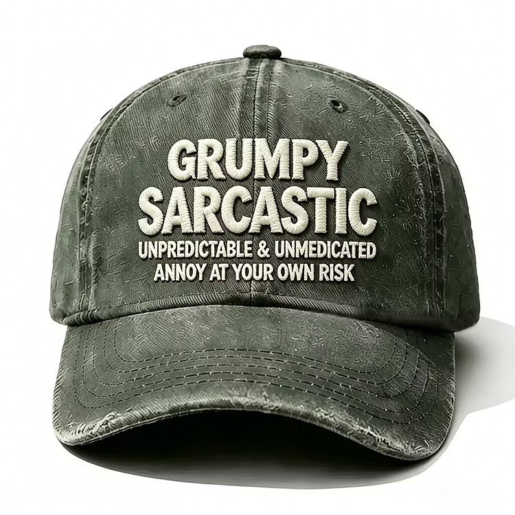 Grumpy Sarcastic Unpredictable & Unmedicated Annoy At Your Own Risk Embroidery Cap