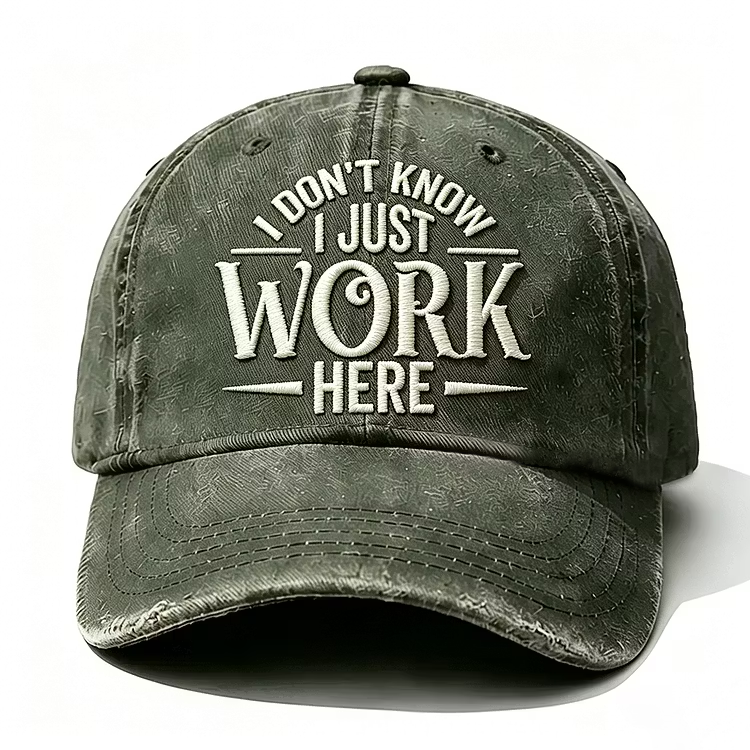 I Don't Know I Just Work Here Embroidery Cap