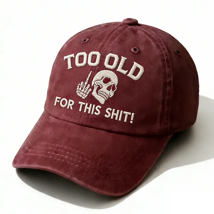Too Old For This Shit Embroidery Cap