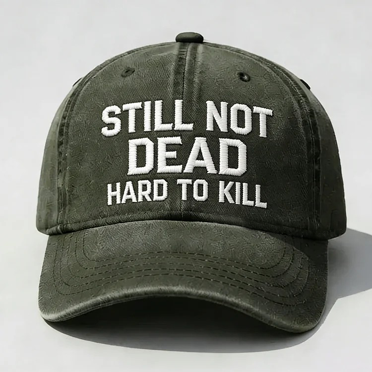 Still Not Dead Hard To Kill Embroidery Cap