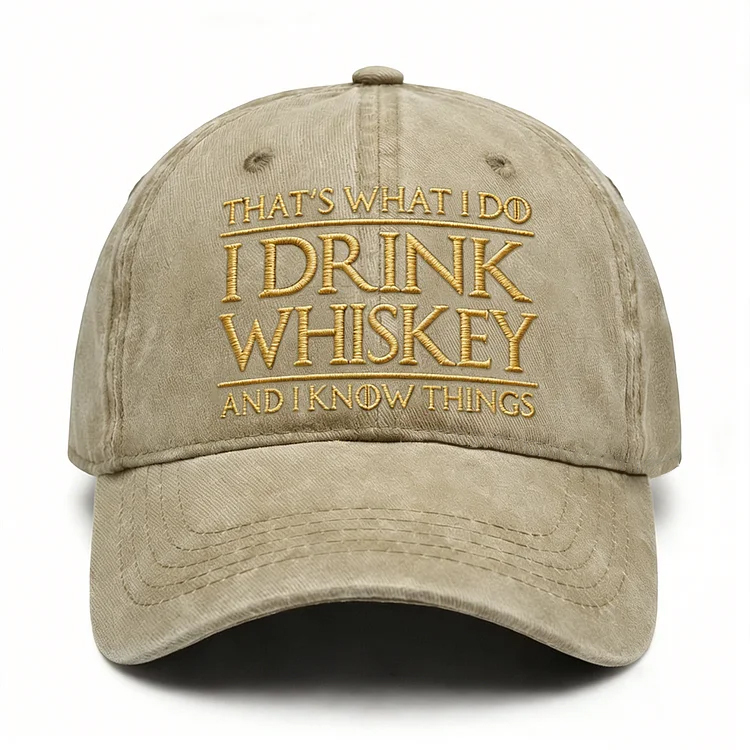 That's What I Do I Drink Whiskey And I Know Things Embroidery Cap
