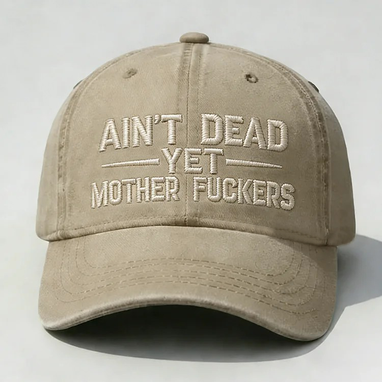 Ain't Dead Yet Mother Fuckers Embroidery Cap