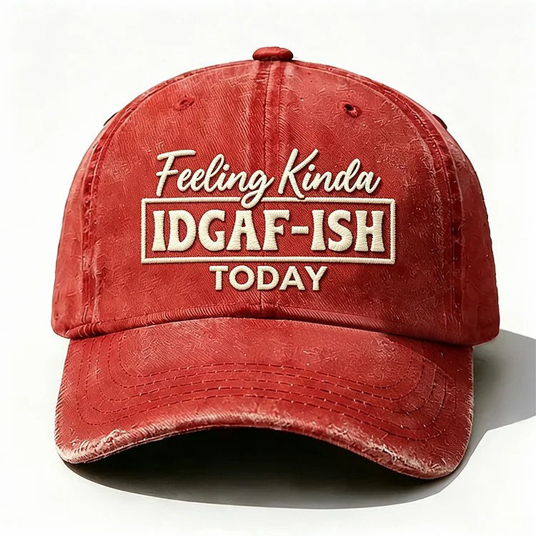 Feeling Kinda Idgaf-Ish Today Embroidery Cap