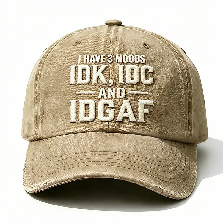 I Have 3 Moods Idk Idc And Idgaf Embroidery Cap