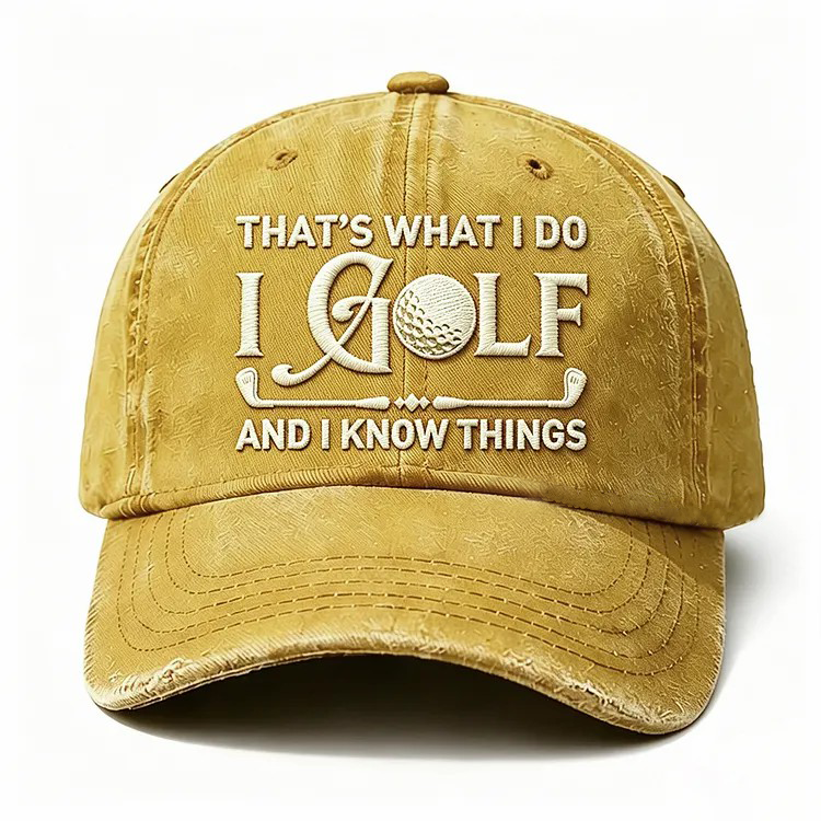 That's What I Do I Golf And I Know Things Embroidery Cap