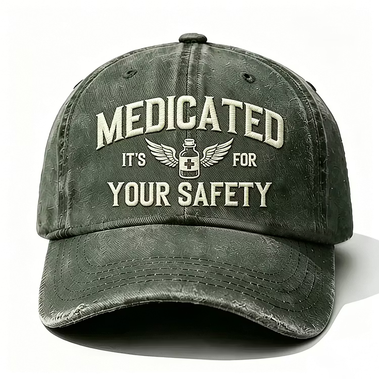 Medicated It's For Your Safety Embroidery Cap
