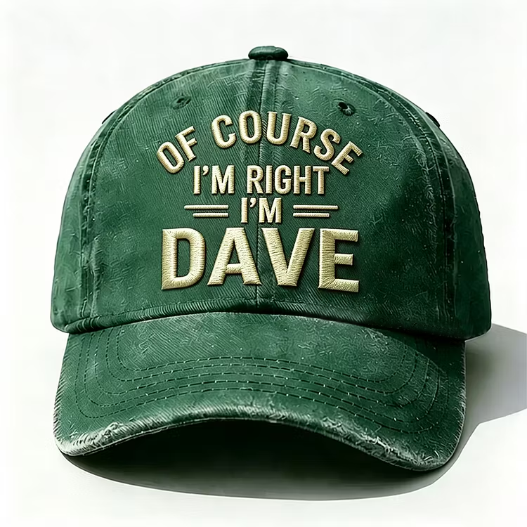Of Course I'm Right I'm Dave Embroidery Cap