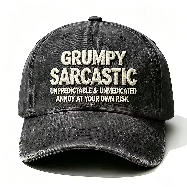 Grumpy Sarcastic Unpredictable & Unmedicated Annoy At Your Own Risk Embroidery Cap