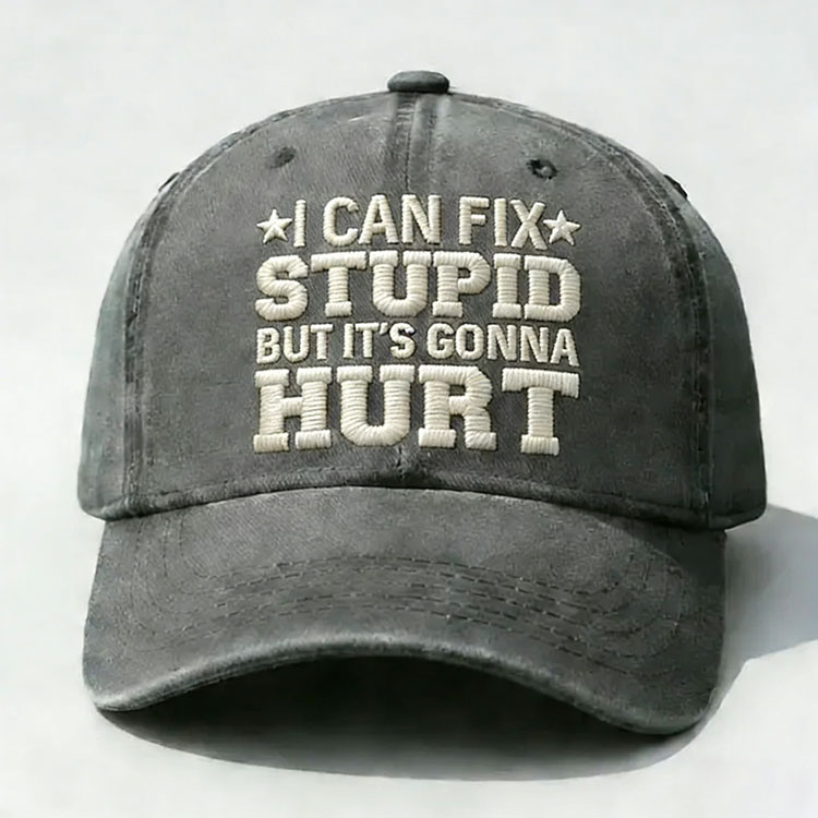 I Can Fix Stupid But It's Gonna Hurt Embroidery Cap