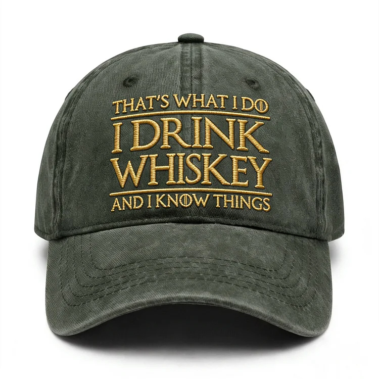 That's What I Do I Drink Whiskey And I Know Things Embroidery Cap