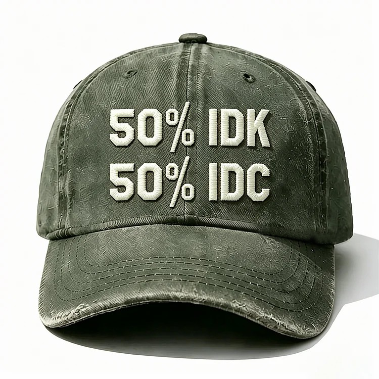 50% Idk 50% Idc Embroidery Cap