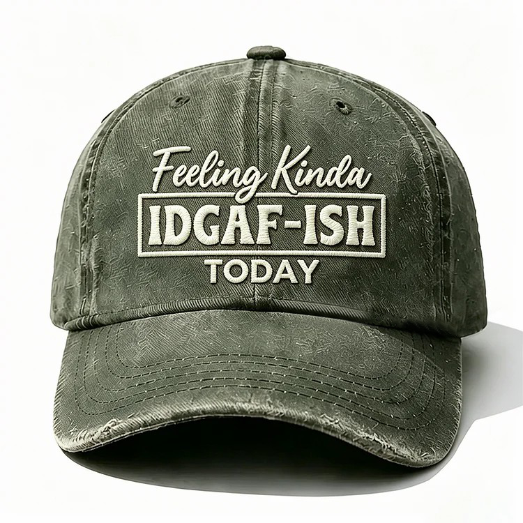 Feeling Kinda Idgaf-Ish Today Embroidery Cap