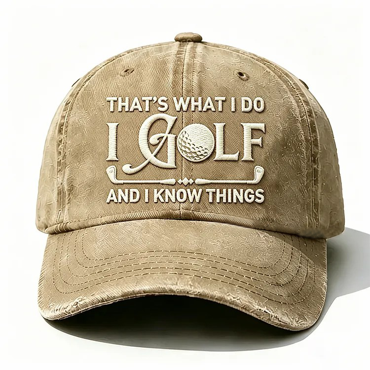 That's What I Do I Golf And I Know Things Embroidery Cap