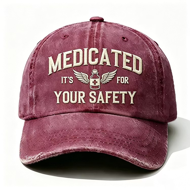 Medicated It's For Your Safety Embroidery Cap