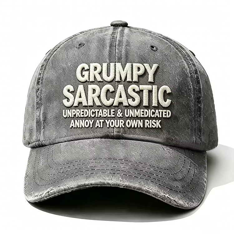 Grumpy Sarcastic Unpredictable & Unmedicated Annoy At Your Own Risk Embroidery Cap