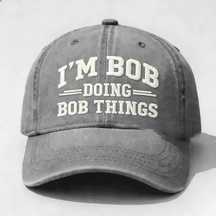 I'm Bob Doing Bob Things Embroidery Cap