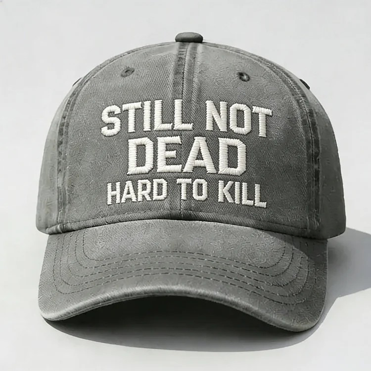 Still Not Dead Hard To Kill Embroidery Cap