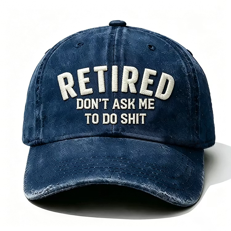 Retired Don't Ask Me To Do Shit Embroidery Cap