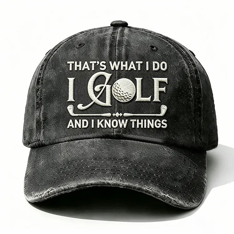 That's What I Do I Golf And I Know Things Embroidery Cap