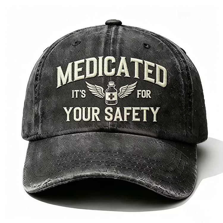 Medicated It's For Your Safety Embroidery Cap
