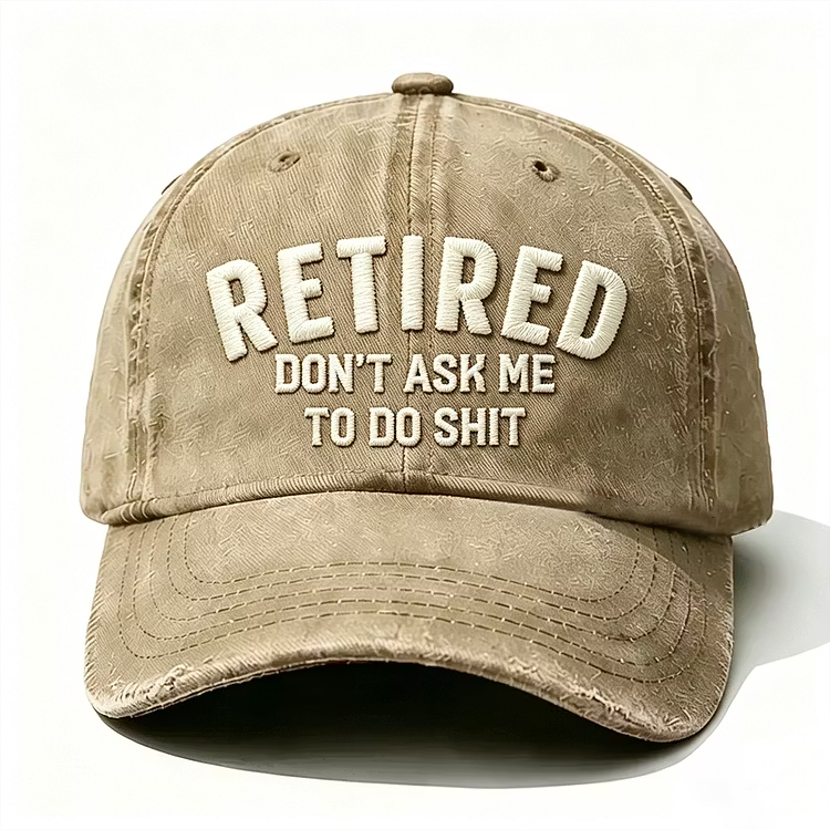 Retired Don't Ask Me To Do Shit Embroidery Cap