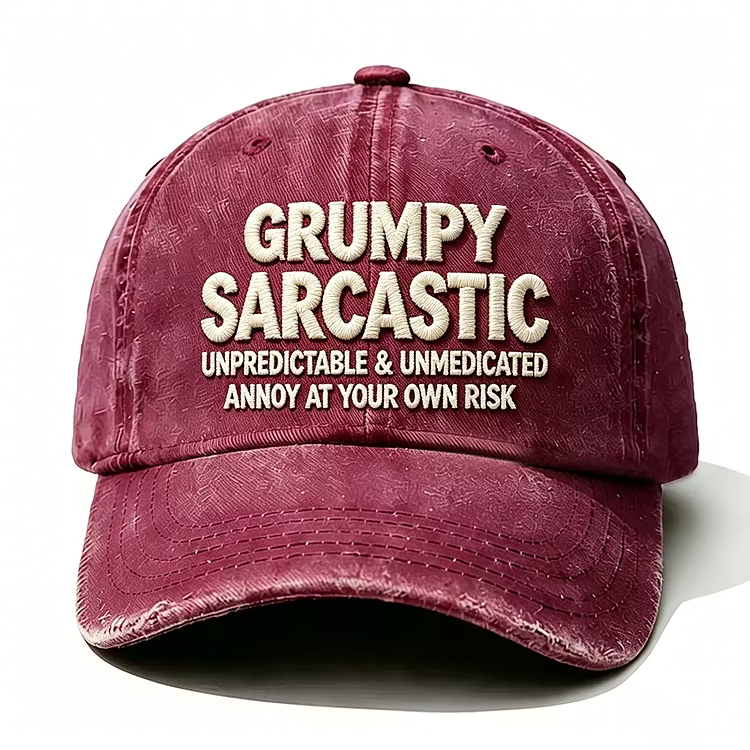 Grumpy Sarcastic Unpredictable & Unmedicated Annoy At Your Own Risk Embroidery Cap
