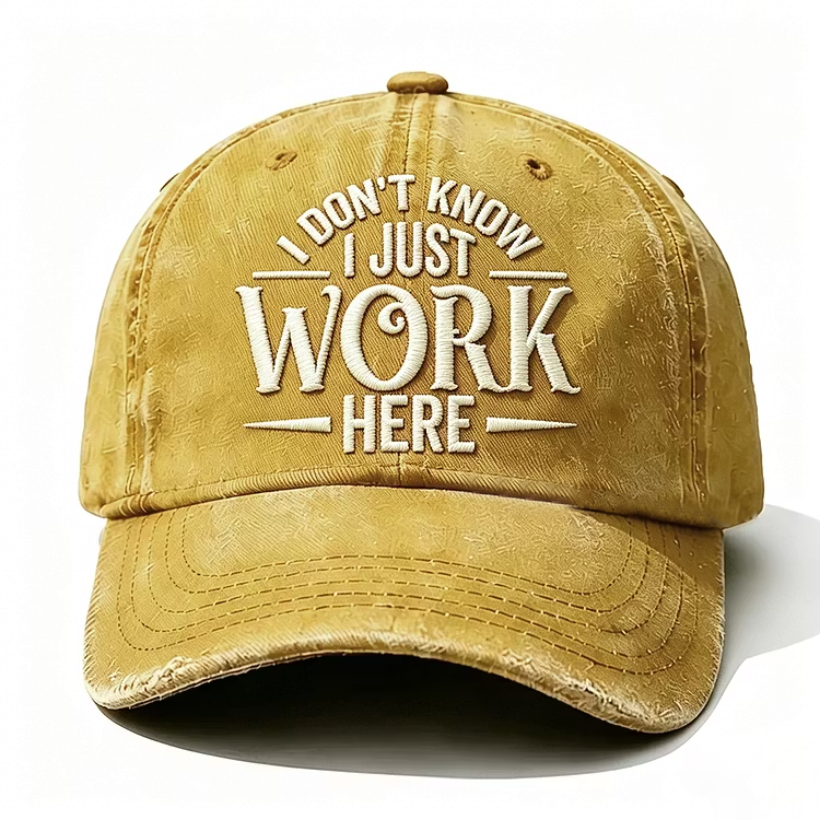 I Don't Know I Just Work Here Embroidery Cap