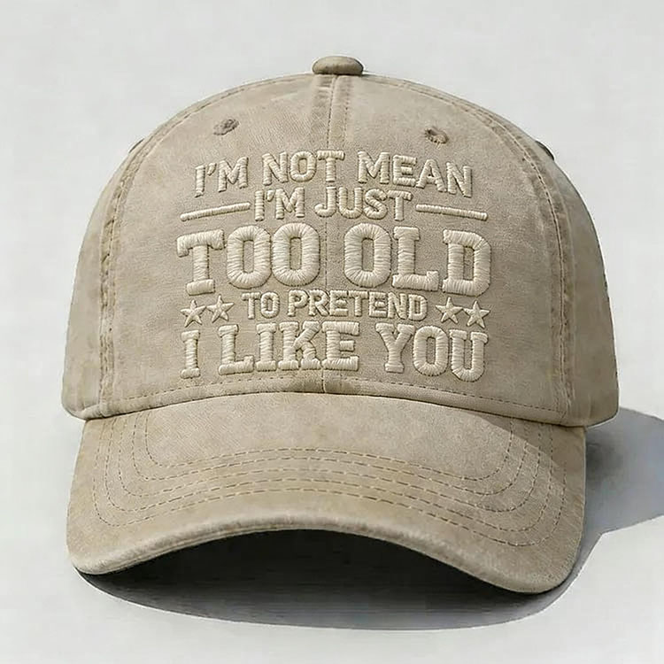 I'm Not Mean I'm Just Too Old Embroidery Cap