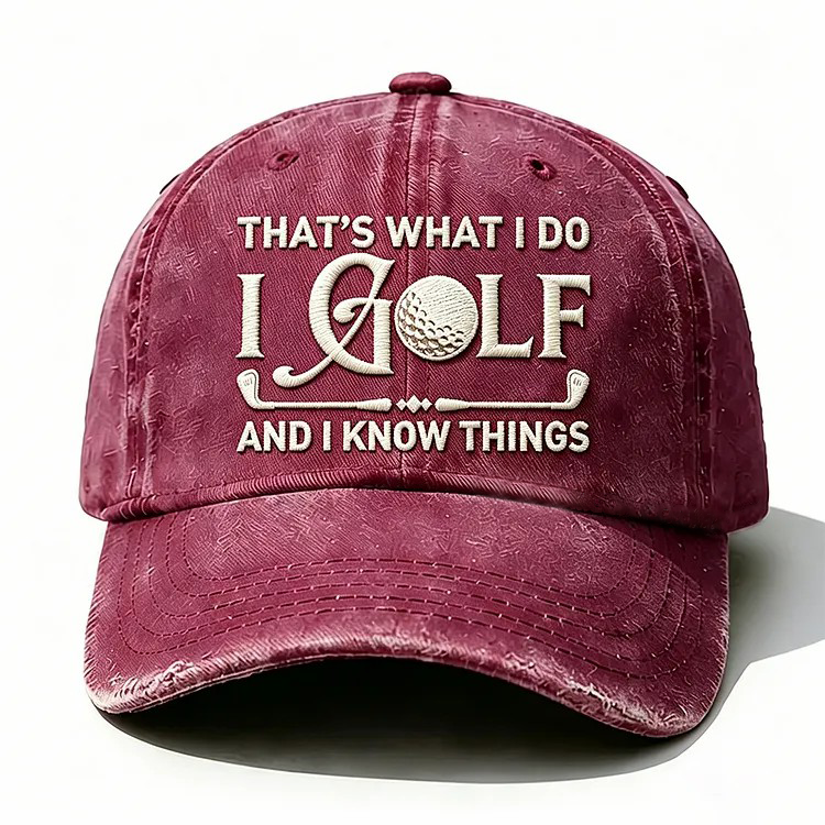 That's What I Do I Golf And I Know Things Embroidery Cap