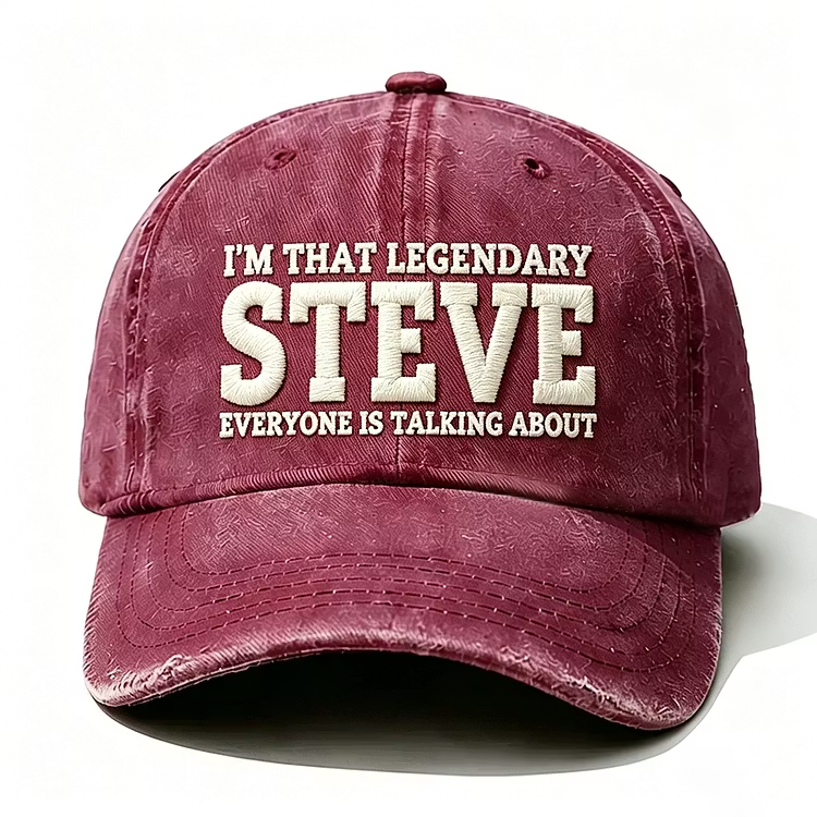 I'm That Legendary Steve Everyone Is Talking About Embroidery Cap