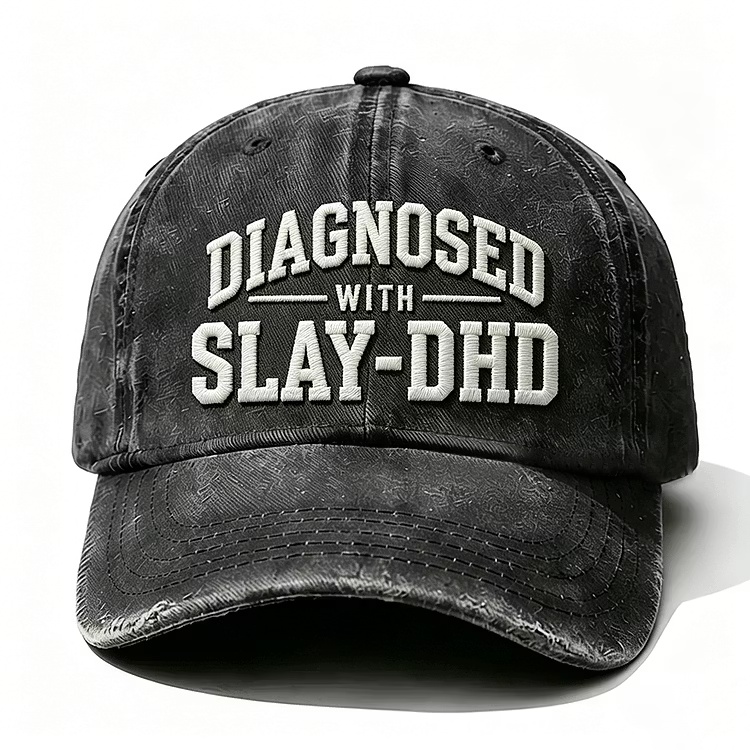 Diagnosed With Slay-Dhd Embroidery Cap