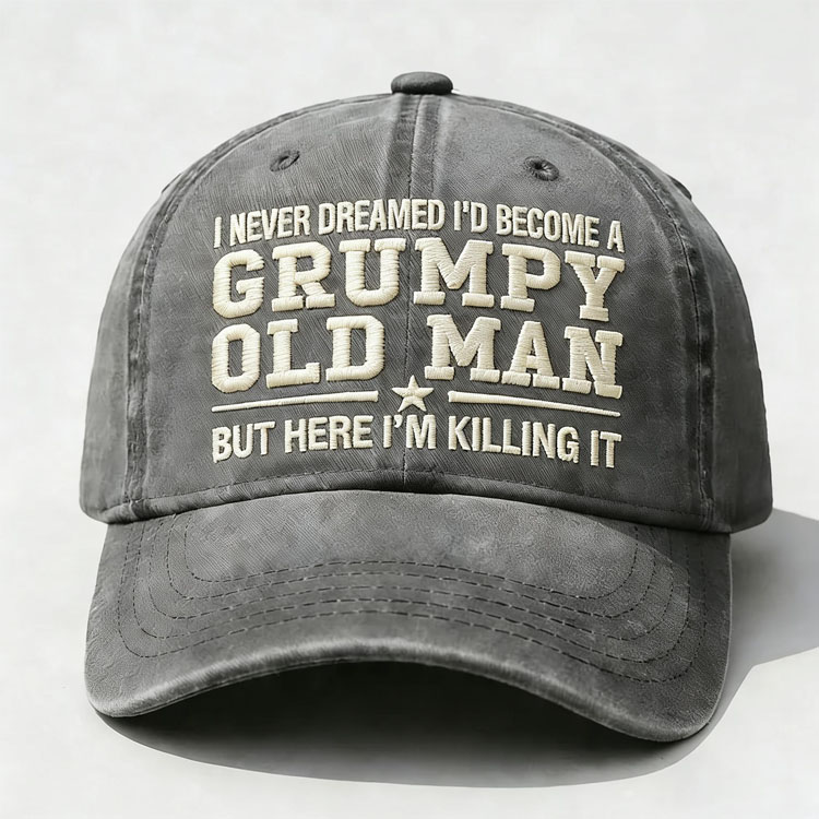 I Never Dreamed I'd Become A Grumpy Old Man Embroidery Cap