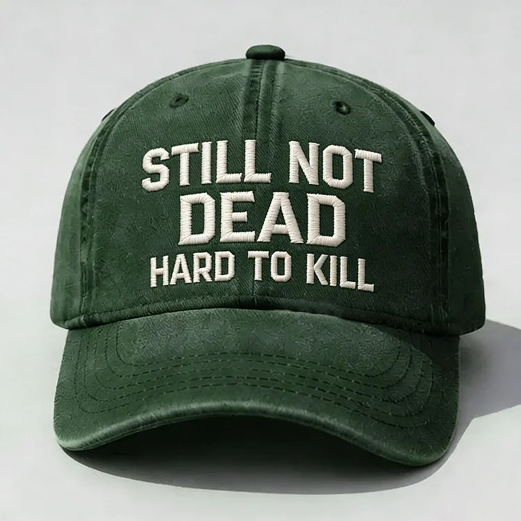 Still Not Dead Hard To Kill Embroidery Cap