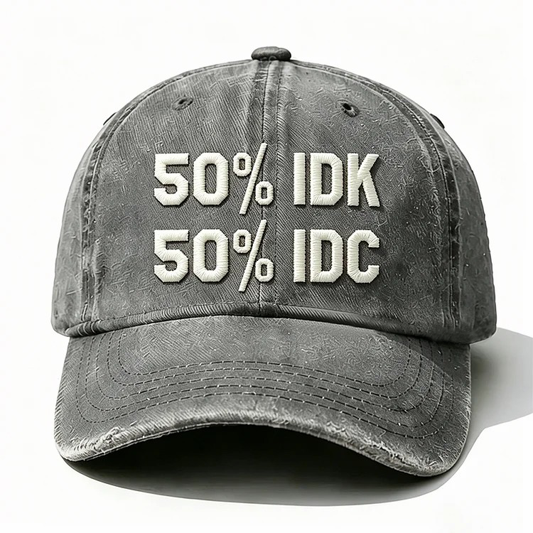 50% Idk 50% Idc Embroidery Cap