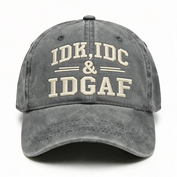 Idk Idc & Idgaf Embroidery Cap