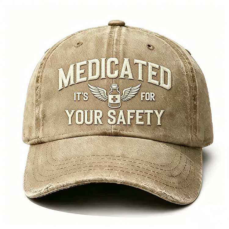 Medicated It's For Your Safety Embroidery Cap