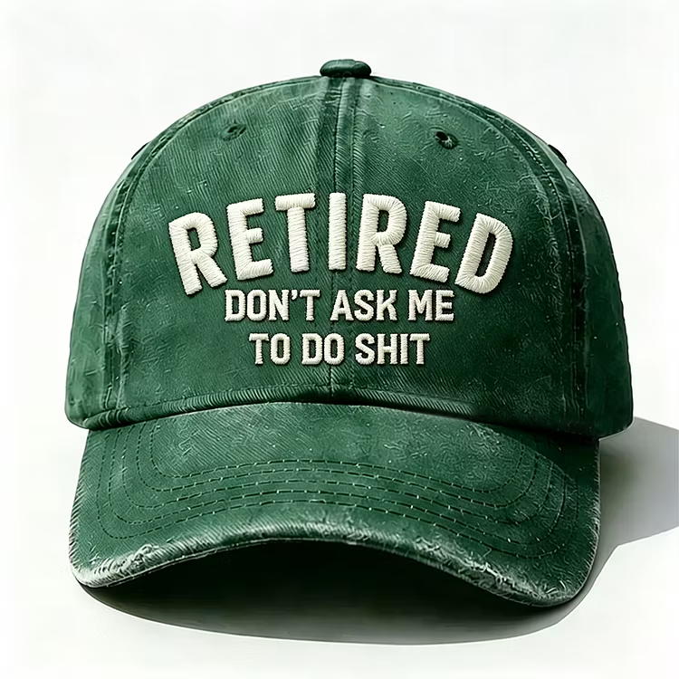 Retired Don't Ask Me To Do Shit Embroidery Cap