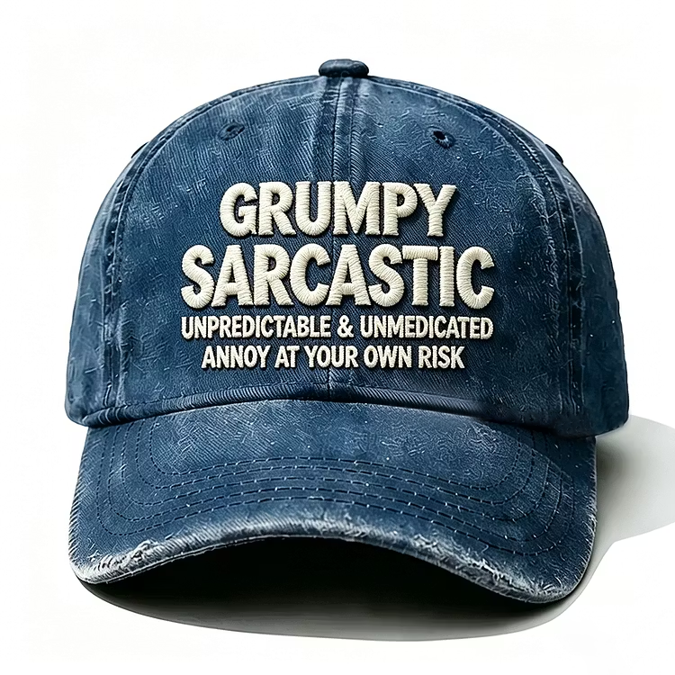 Grumpy Sarcastic Unpredictable & Unmedicated Annoy At Your Own Risk Embroidery Cap