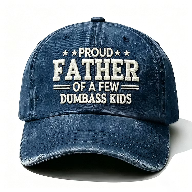 Proud Father Of A Few Dumbass Kids Embroidery Cap